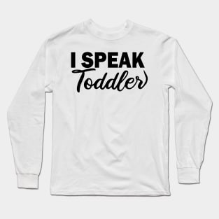 i speak toddler Long Sleeve T-Shirt